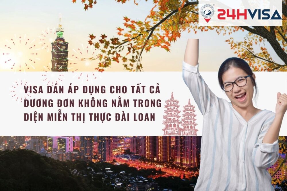 Visa dán áp dụng cho tất cả đương đơn không nằm trong diện miễn Thị thực Đài Loan