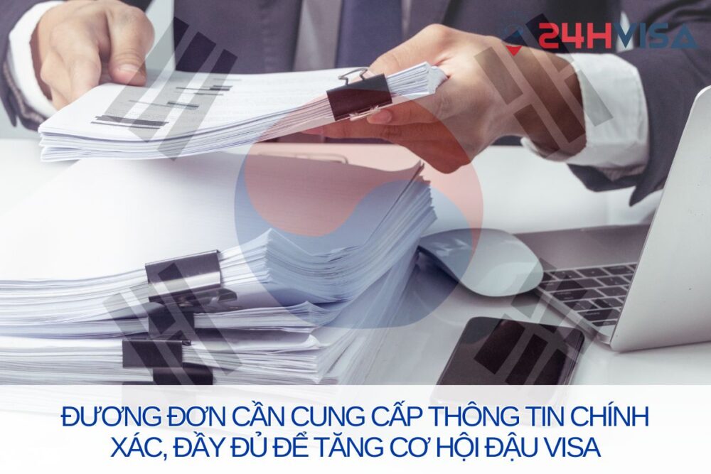 Đương đơn cần cung cấp thông tin chính xác, đầy đủ để tăng cơ hội đậu Visa