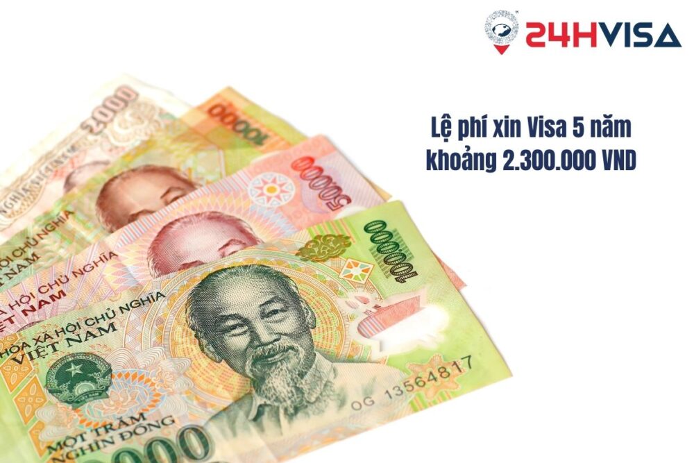 Lệ phí xin Visa 5 năm khoảng 2.300.000 VND