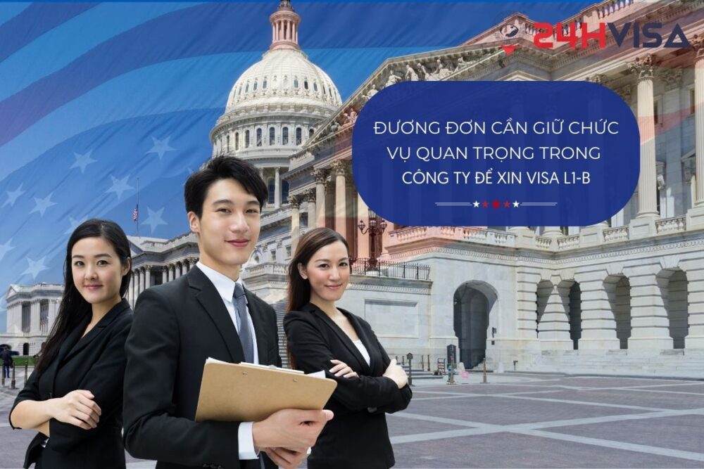 Đương đơn phải giữ chức vụ quan trọng trong công ty để xin Visa L1-B