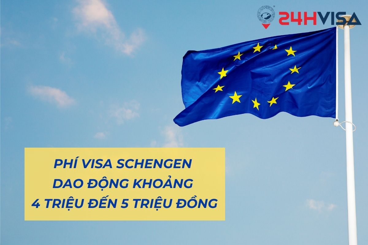 Phí Visa Schengen khoảng 4 triệu đến 5 triệu đồng