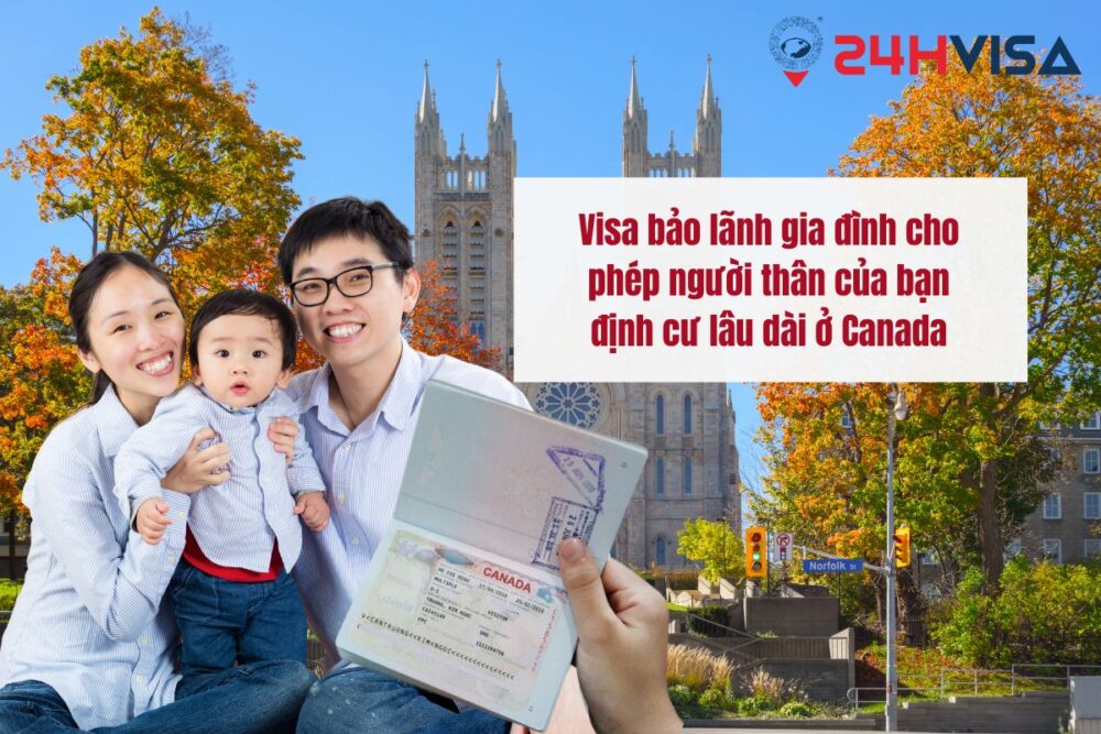 Visa bảo lãnh gia đình cho phép người thân của bạn định cư lâu dài ở Canada