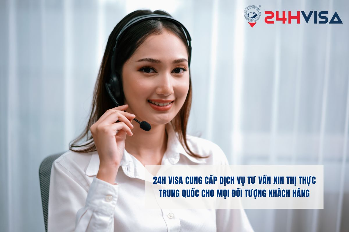 24H Visa cung cấp dịch vụ tư vấn xin thị thực Trung Quốc cho mọi đối tượng khách hàng