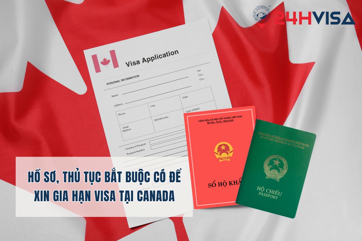 Hồ sơ, thủ tục bắt buộc có để xin gia hạn Visa tại Canada