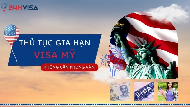 thủ tục gia hạn Visa Mỹ không cần phỏng vấn