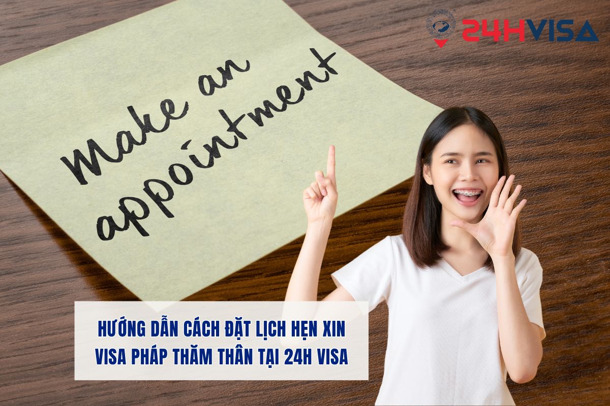 2 cách đặt lịch hẹn xin Visa thăm thân Pháp qua hướng dẫn chi tiết của 24H Visa