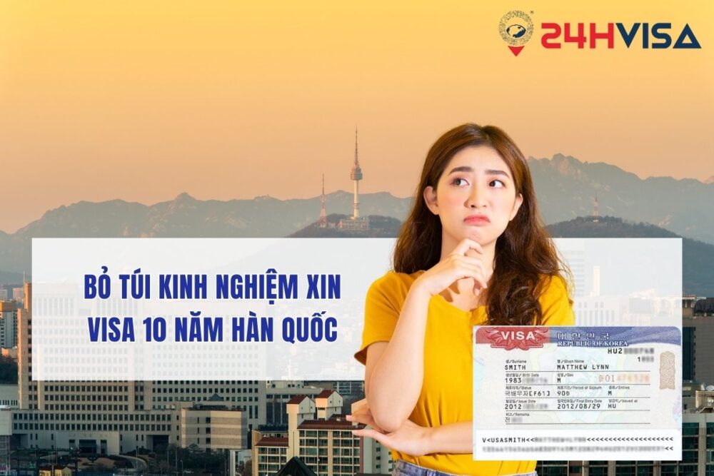 Bỏ túi kinh nghiệm xin Visa 10 năm Hàn Quốc