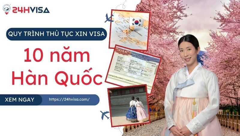 Quy trình thủ tục xin Visa 10 năm Hàn Quốc