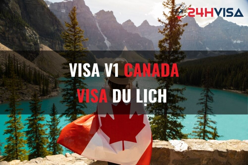 Đương đơn xin Visa V1 (Visa Visitor) để du lịch Canada