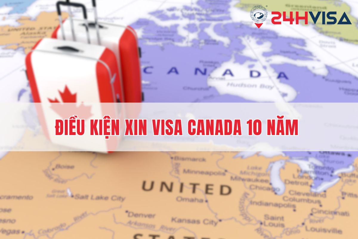 Điều kiện yêu cầu tối thiểu khi bạn xin Visa 10 năm Canada