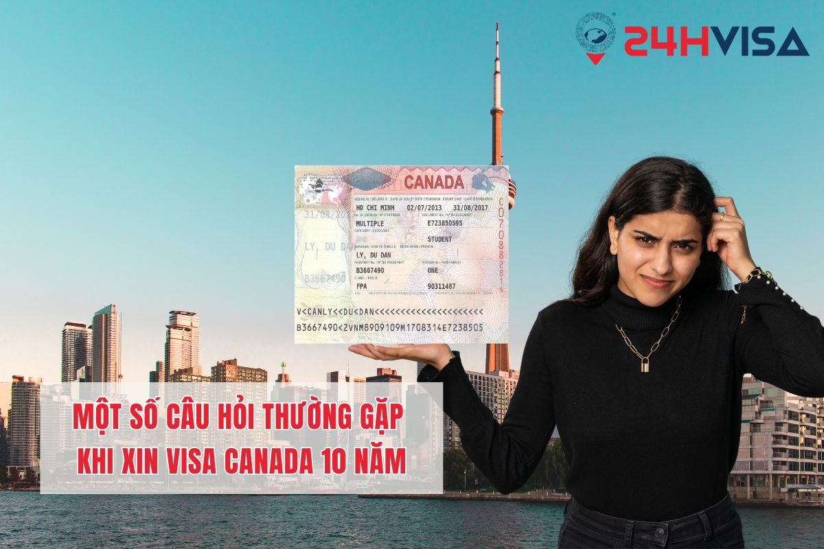 Một số câu hỏi thường gặp khi bạn đi xin Visa Canada 10 năm