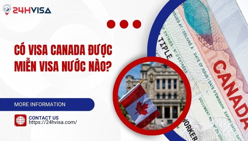 Có Visa Canada được miễn Visa nước nào?