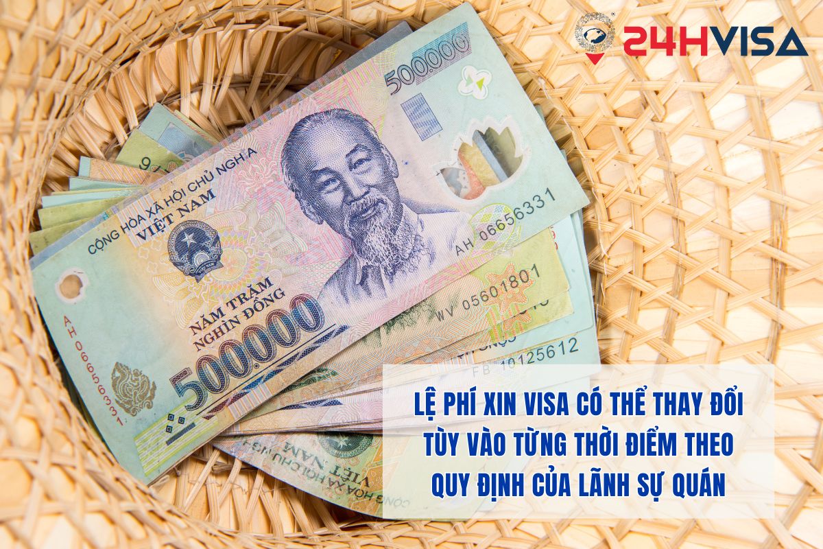 Lệ phí xin Visa có thể thay đổi tùy vào từng thời điểm theo quy định của Lãnh sự quán