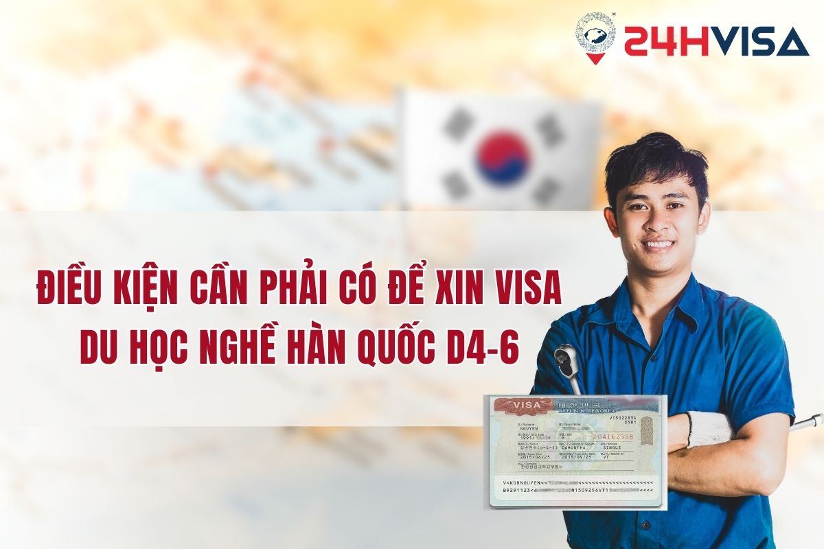 Những điều kiện cần phải có để xin Visa du học nghề Hàn Quốc D4-6