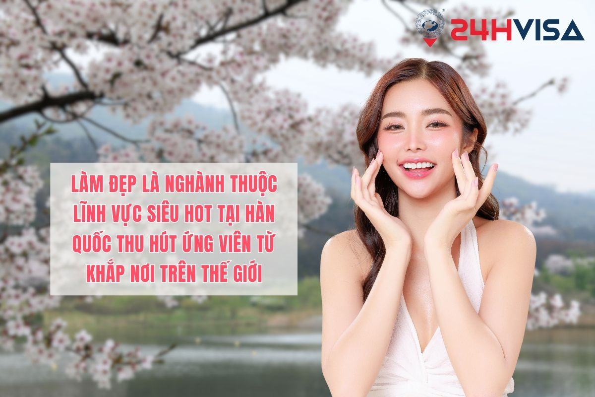 Làm đẹp là ngành thuộc lĩnh vực siêu hot tại Hàn thu hút ứng viên từ khắp nơi trên thế giới