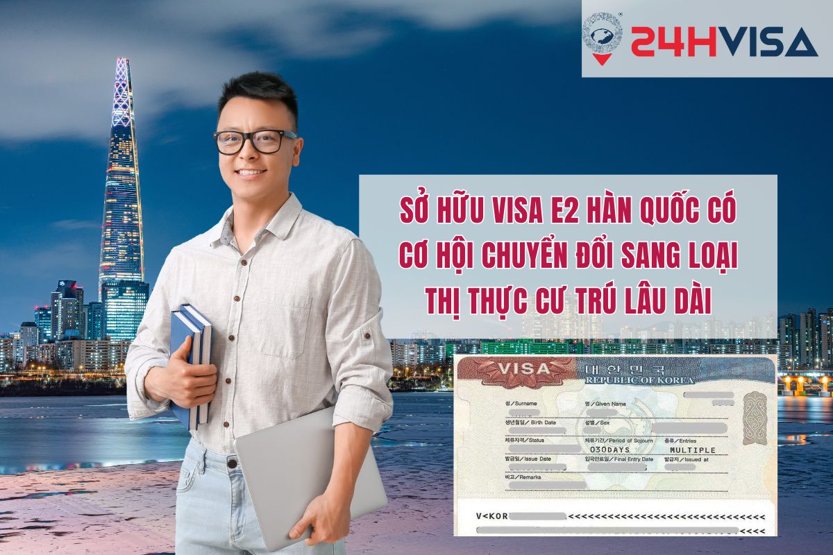 Sở hữu Visa E2 Hàn Quốc có cơ hội chuyển đổi sang loại Thị thực cư trú lâu dài