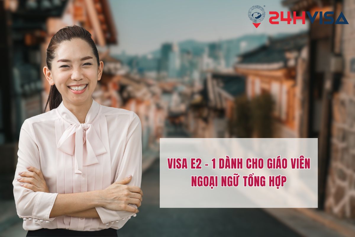 Visa E2 - 1 dành cho giáo viên ngoại ngữ tổng hợp