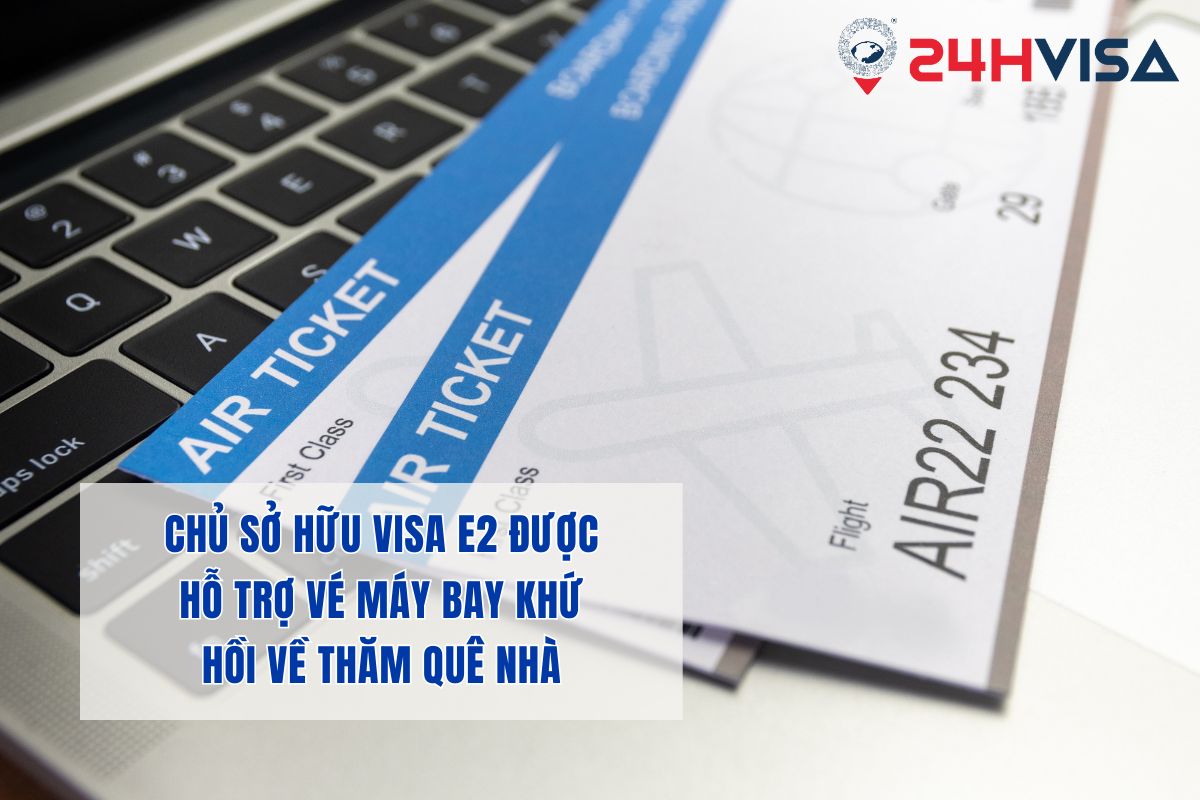 Chủ sở hữu Visa E2 được hỗ trợ vé máy bay khứ hồi về thăm quê nhà