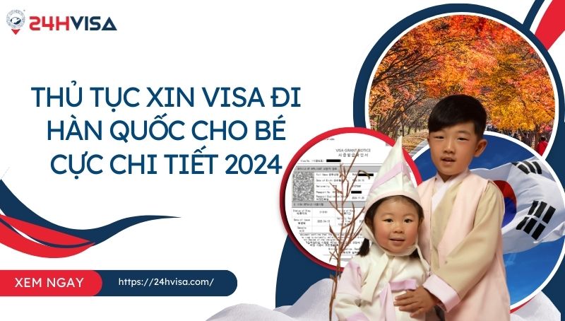 Hướng dẫn thủ tục xin Visa đi Hàn Quốc cho bé