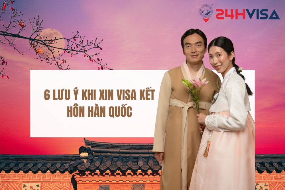 6 lưu ý khi xin Visa kết hôn Hàn Quốc