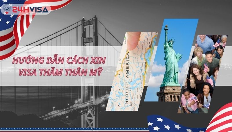 Hướng dẫn cách xin visa thăm thân mỹ