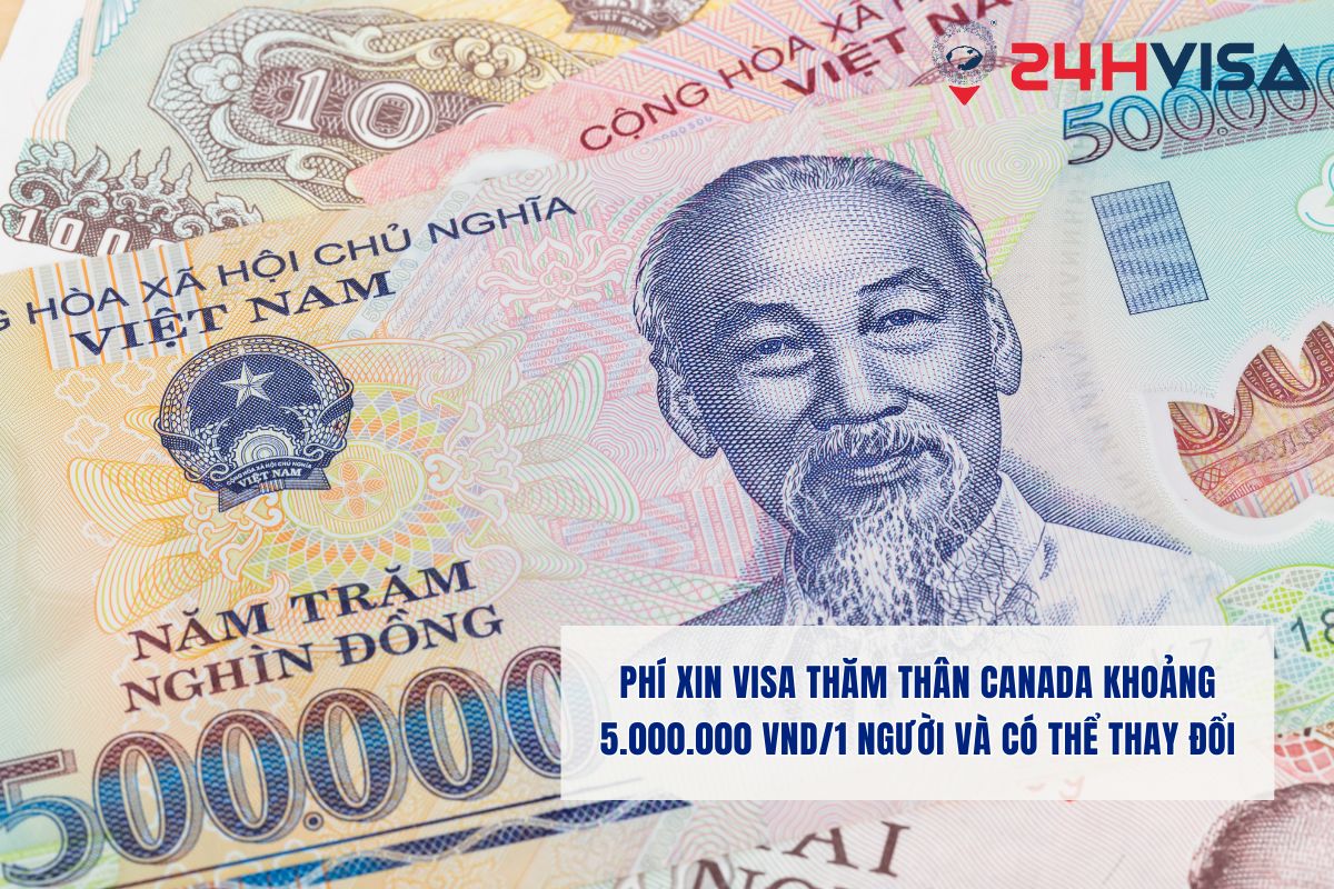 Phí xin Visa thăm thân Canada khoảng 5.000.000 VND/1 người và có thể thay đổi