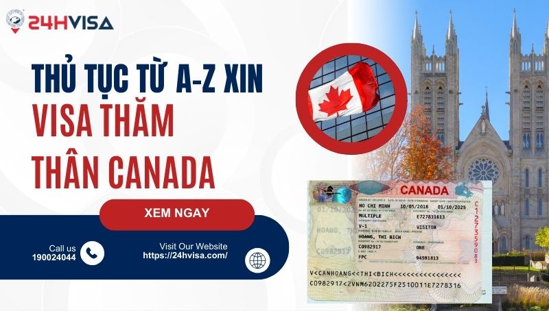 Thủ tục xin Visa thăm thân Canada từ A - Z chi tiết nhất