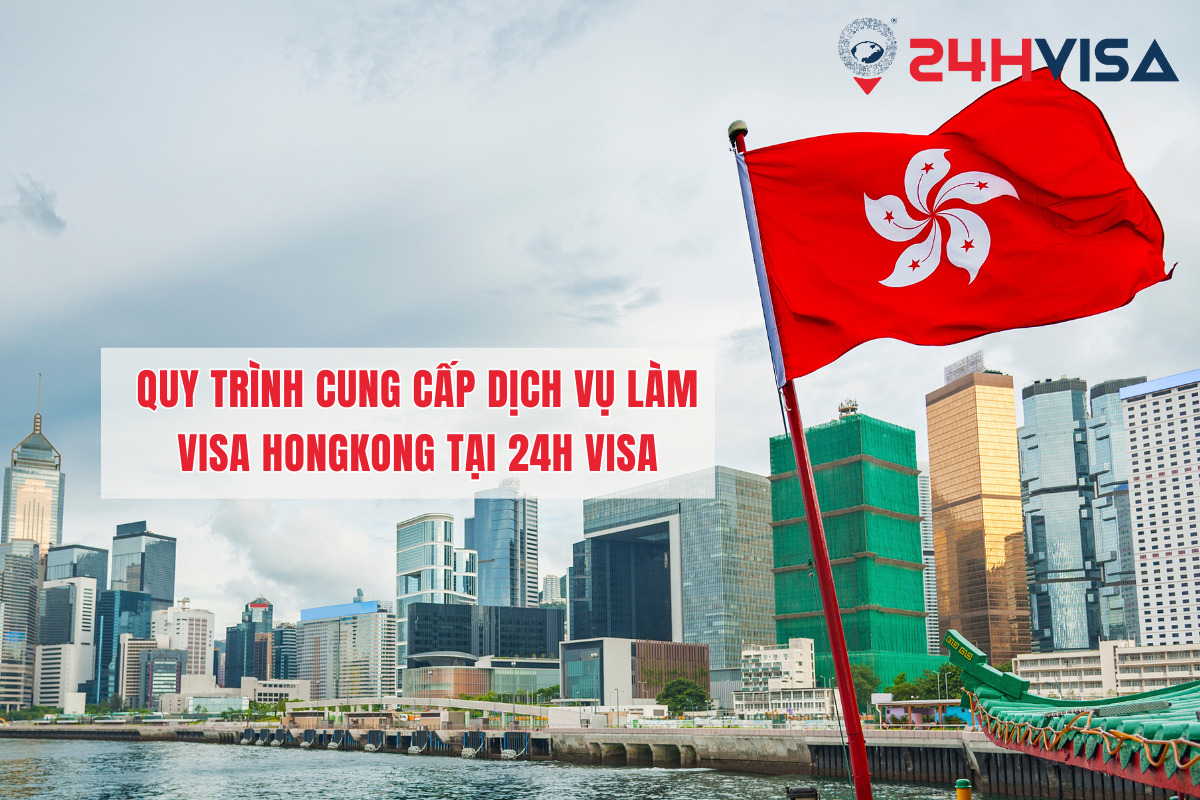 24H Visa cung cấp quy trình xin cấp Visa HongKong chuyên nghiệp