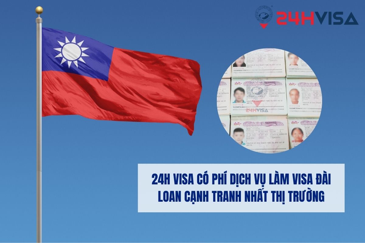 24H Visa có phí dịch vụ làm Visa Đài Loan cạnh tranh nhất thị trường